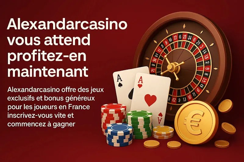 Alexandarcasino le choix idéal pour jouer en France